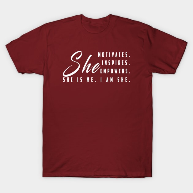 She motivates, inspirates, empowers, she is me, i am she: Newest women empowerment T-Shirt by Ksarter